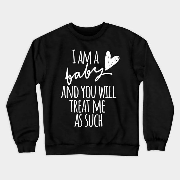 I am a Baby and you will treat me as such Crewneck Sweatshirt by Little Designer